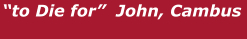 “to Die for”  John, Cambus
